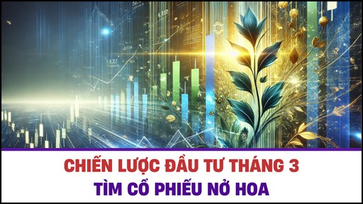 Chiến lược đầu tư trong tháng 3 – Tìm cổ nở hoa. - Dù đứng trước nhiều thách thức, đặc biệt là việc  ...