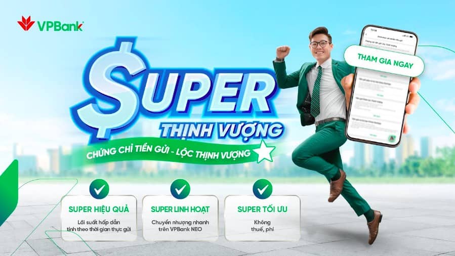 Đầu tư an toàn, hiệu quả với sản phẩm Chứng chỉ tiền gửi Lộc Thịnh Vượng của VPBank 