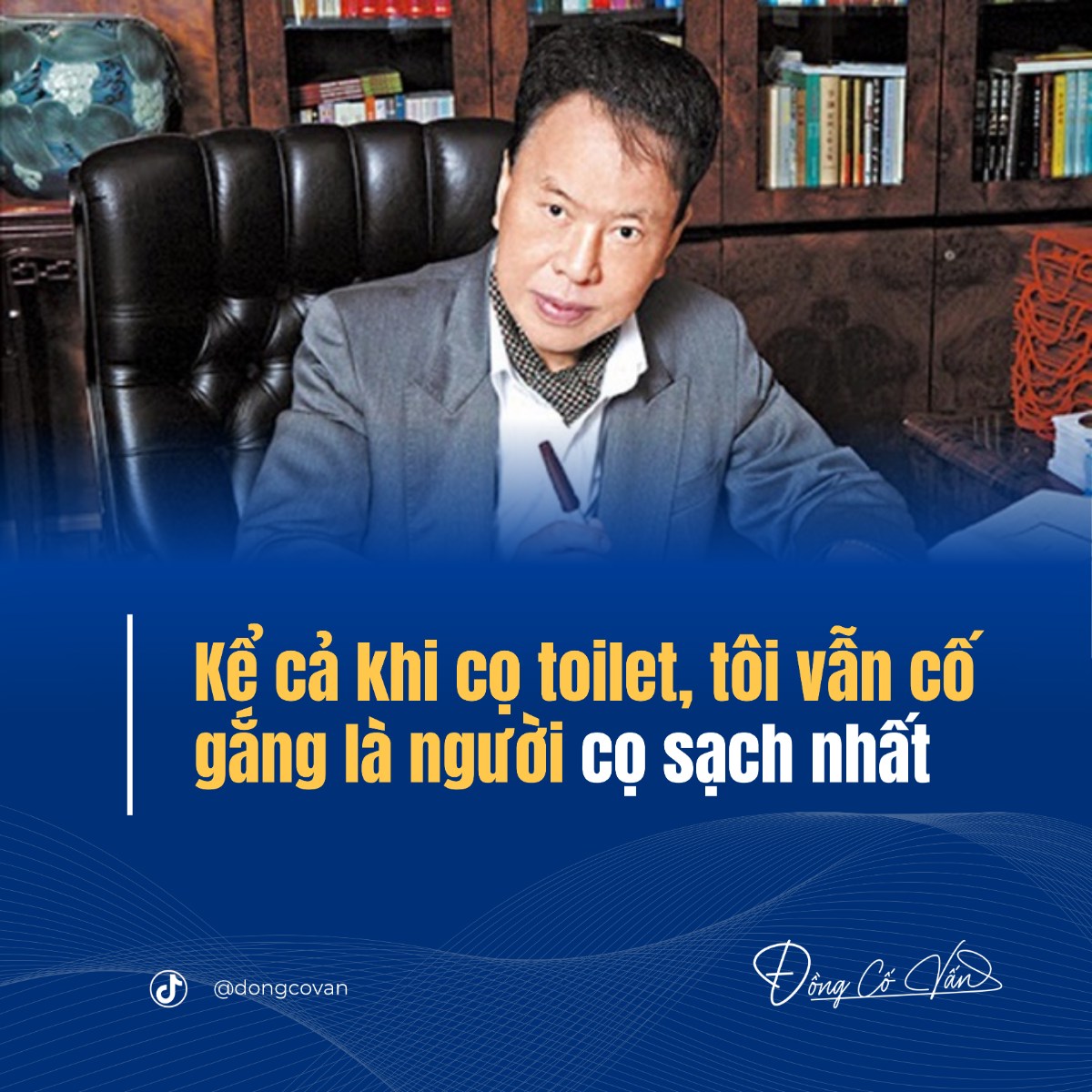 "KỂ CẢ KHI CỌ TOILET, TÔI VẪN CỐ GẮNG LÀ NGƯỜI CỌ SẠCH NHẤT". – Tỷ phú Yu Pang Lin. KHÔNG COI TRỌNG  ...