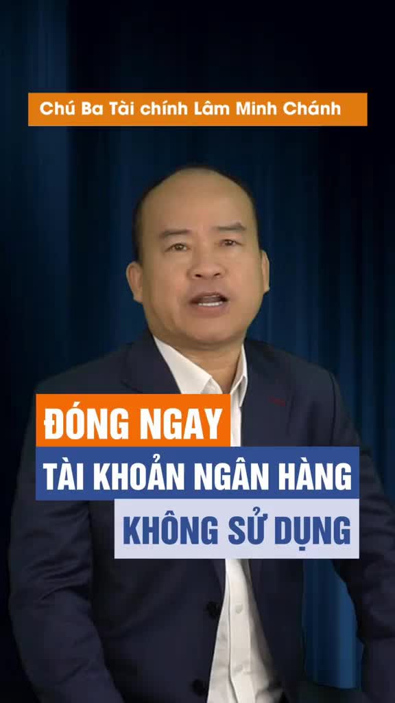 Đóng ngay tài khoản ngân hàng không còn sử dụng!