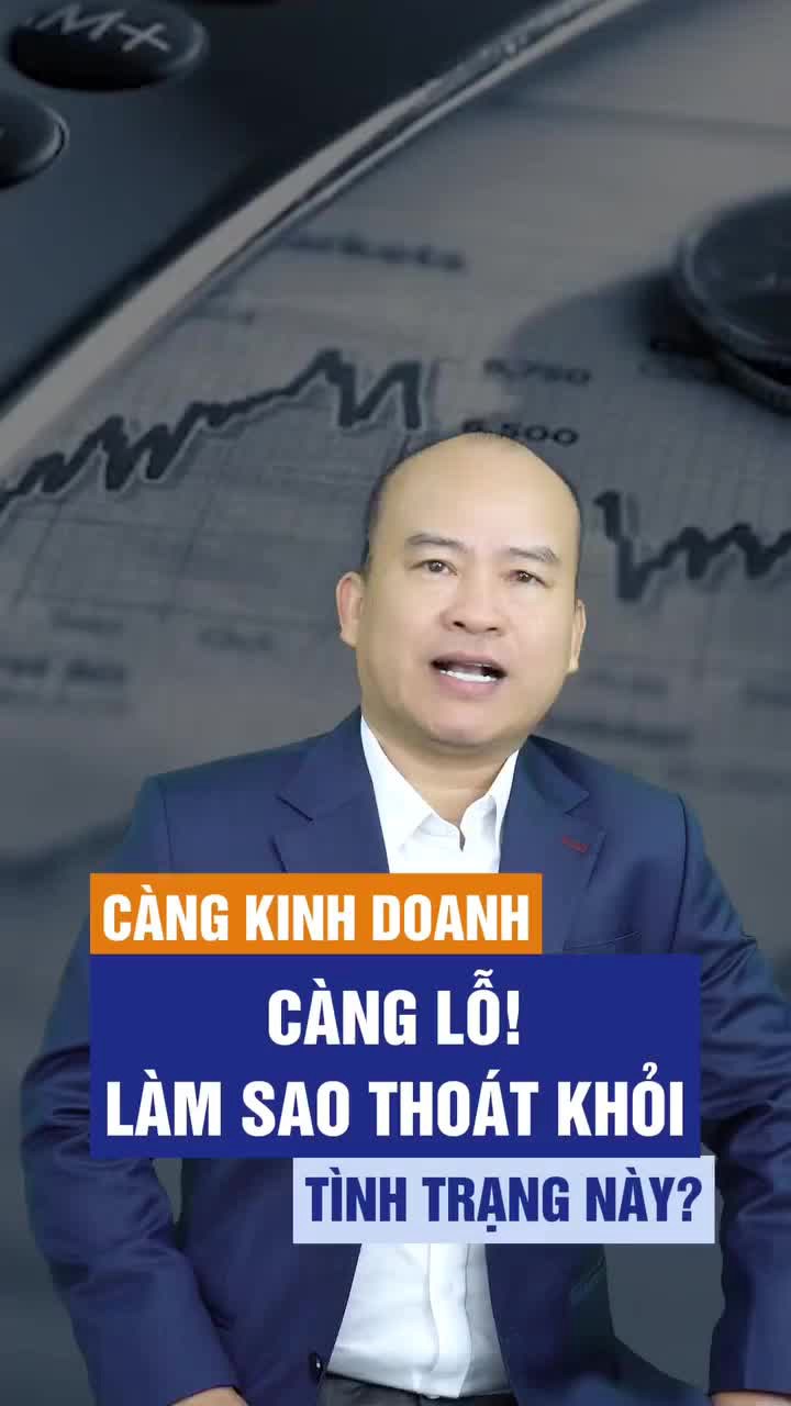 Càng kinh doanh càng lỗ! Làm sao thoát khỏi tình trạng này?