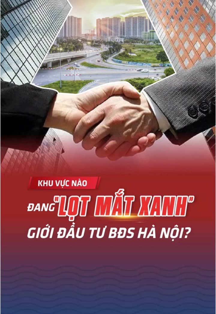 Khu vực nào đang “lọt mắt xanh” giới đầu tư bất động sản Hà Nội?