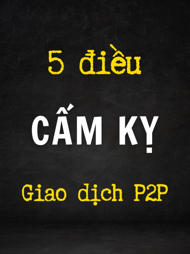 5 điều cấm kỵ khi nạp rút P2p trên các sàn giao dịch