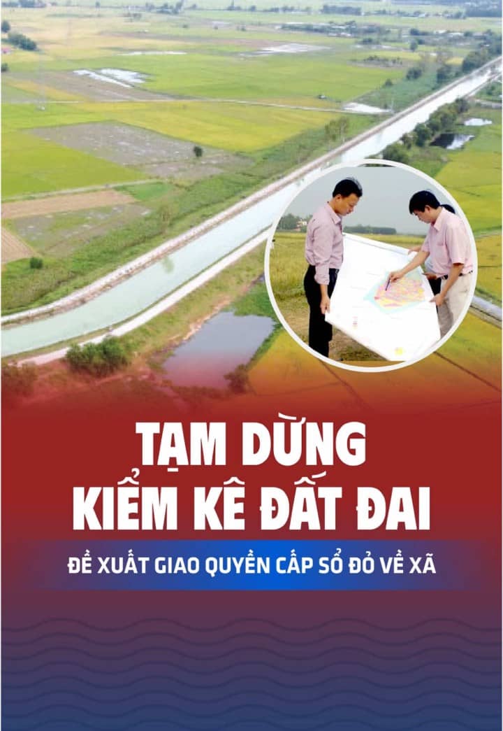 Tạm dừng kiểm kê đất đai - Đề xuất giao quyền cấp sổ đỏ về xã