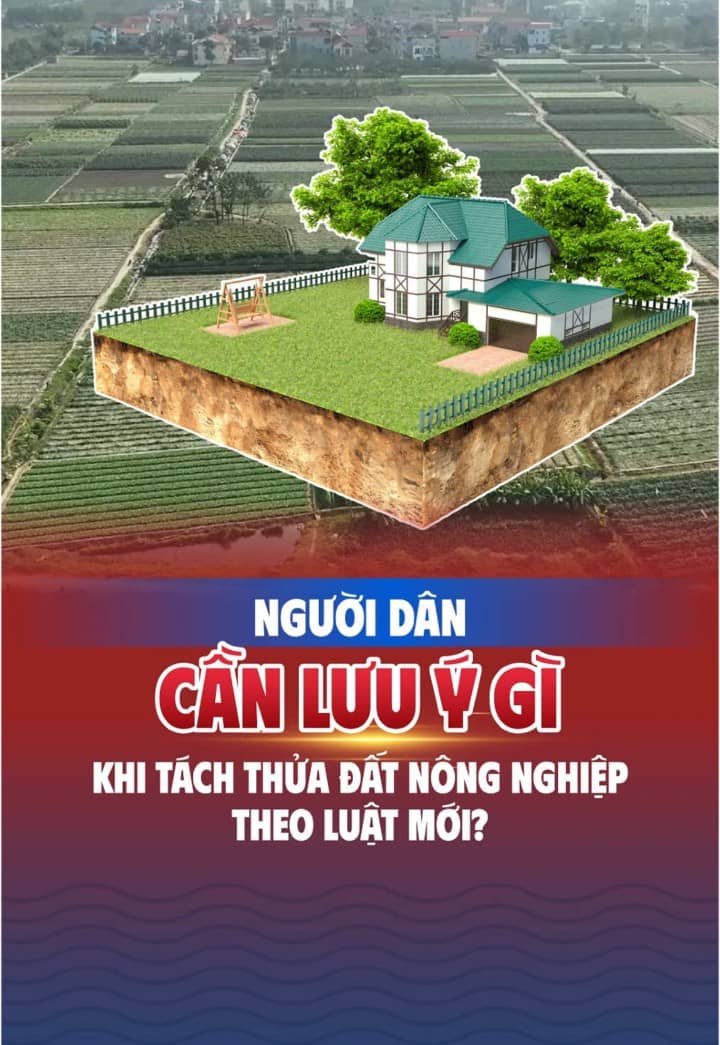Người dân cần lưu ý gì khi tách thửa đất nông nghiệp theo luật mới?