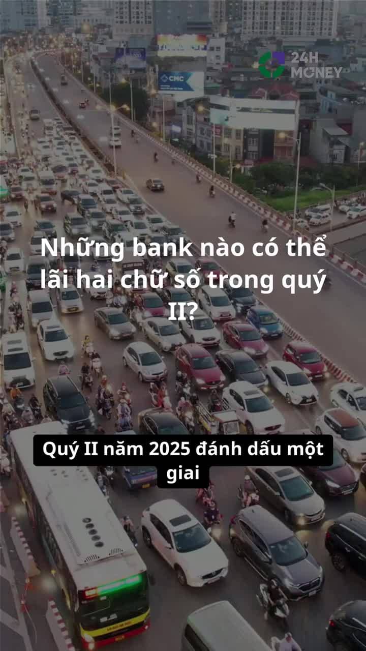 Những ngân hàng nào có thể lãi 2 chữ số trong Quý II/2025?
