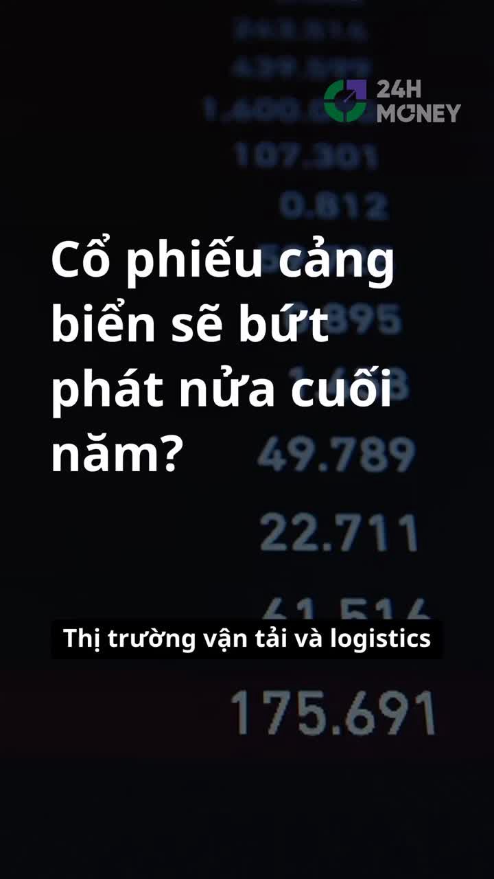 Cổ phiếu cảng biển sẽ bứt phá cuối năm 2025?
