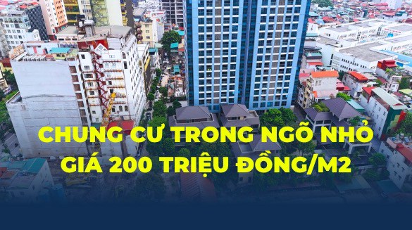 Hà Nội: Chung cư trong ngõ nhỏ rao bán với giá 200 triệu đồng mỗi m2 – ngang ngửa hạng sang