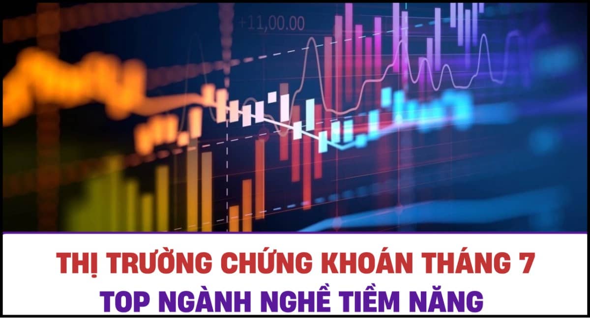 Thị trường tháng 7 biến động, top ngành nghề có triển vọng. I. CÁC SỰ KIỆN ĐÁNG CHÚ Ý THÁNG 7/2025.  ...