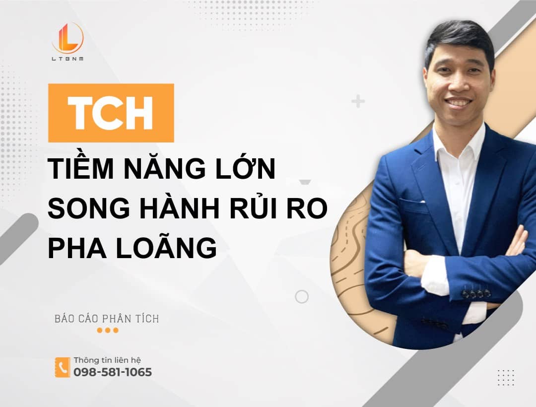 TCH – Tiềm năng lớn song hành rủi ro pha loãng
