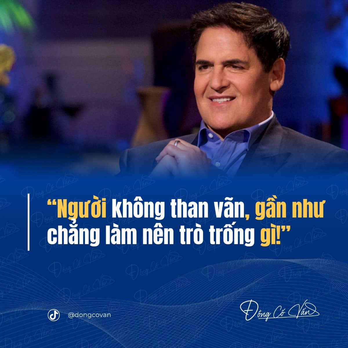 "Người không than vãn, gần như chẳng làm nên trò trống gì!" – Mark Cuban