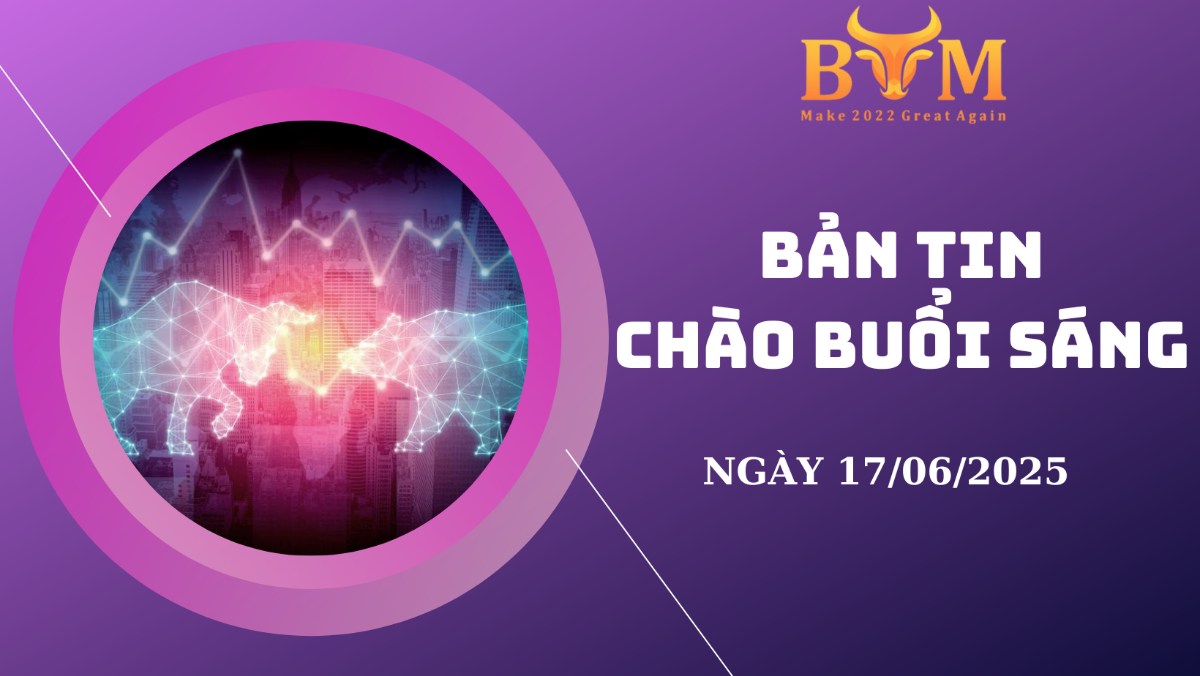 Bản tin chào buổi sáng ngày 17/07/2025
