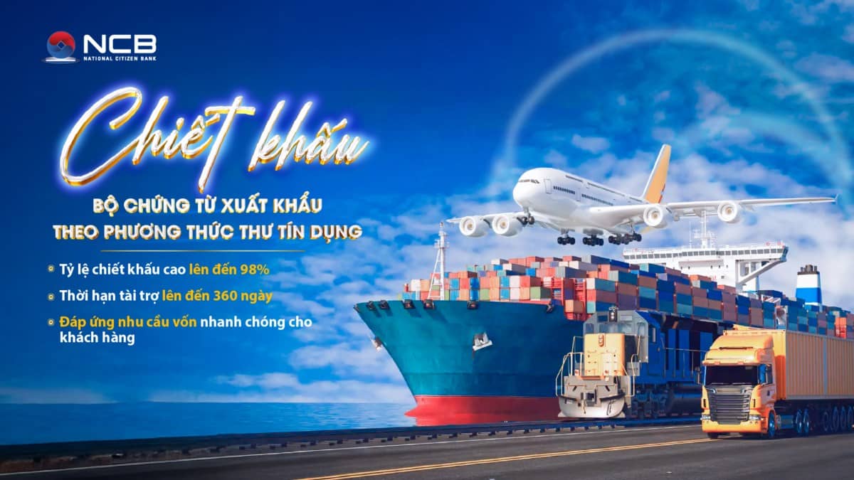 Tăng tốc hoạt động xuất khẩu cùng giải pháp chiết khấu chứng từ của ngân hàng NCB