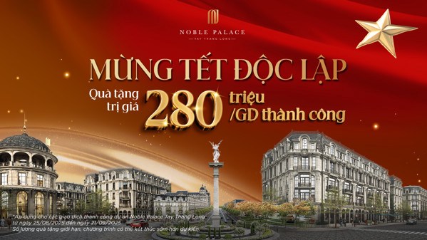 Noble Palace Tay Thang Long công bố chính sách “Mừng Tết Độc Lập” – Quà tặng 280 triệu đồng cho