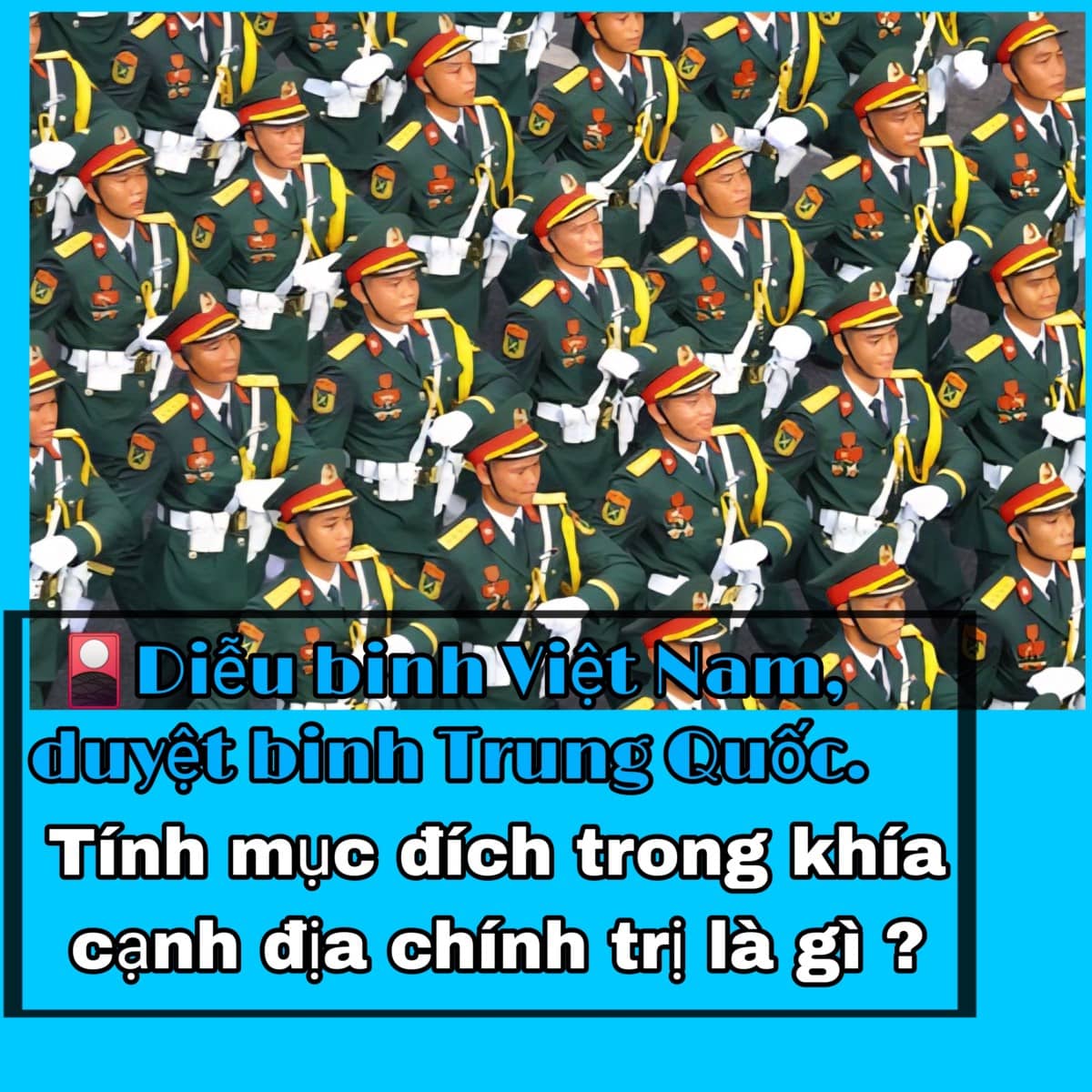 Diễu binh Việt Nam, duyệt binh Trung Quốc, tính mục đích trong khía cạnh địa chính trị là gì ?. Trước  ...