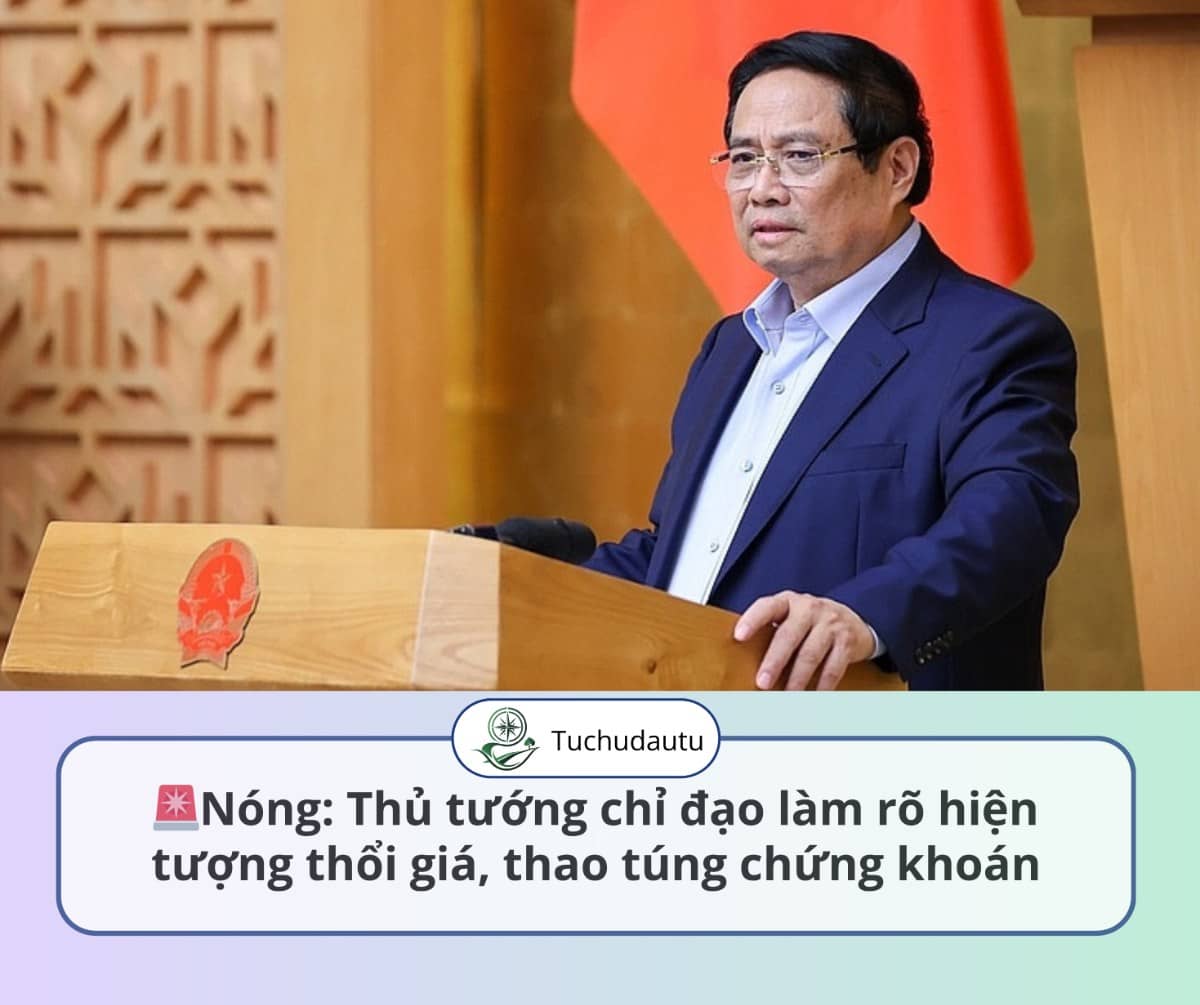🚨Nóng: Thủ tướng chỉ đạo làm rõ hiện tượng thổi giá, thao túng chứng khoán