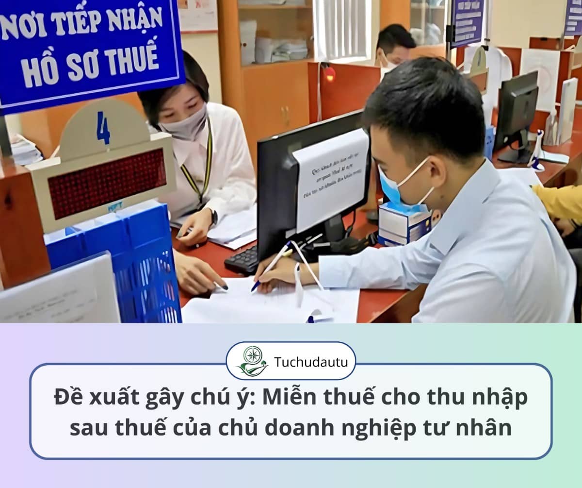 💥 Đề xuất gây chú ý: Miễn thuế cho thu nhập sau thuế của chủ doanh nghiệp tư nhân