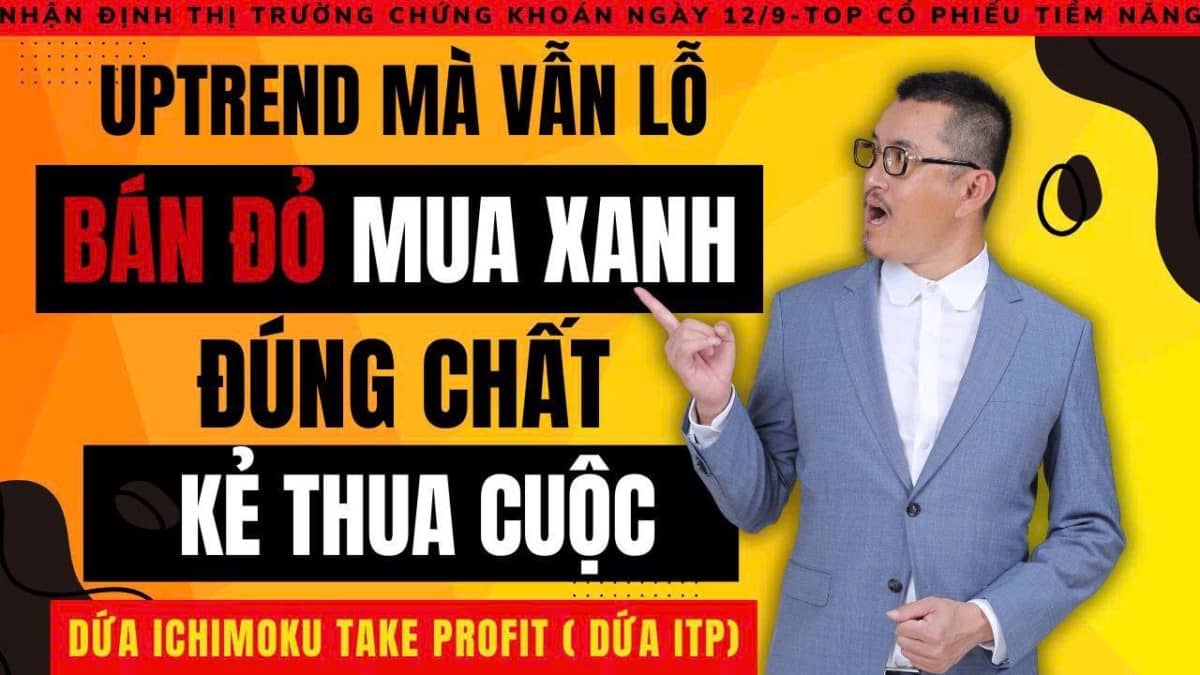 Chứng khoán hôm nay: Uptrend mà vẫn lỗ: Bán đỏ, mua xanh – Đúng chất kẻ thua cuộc?