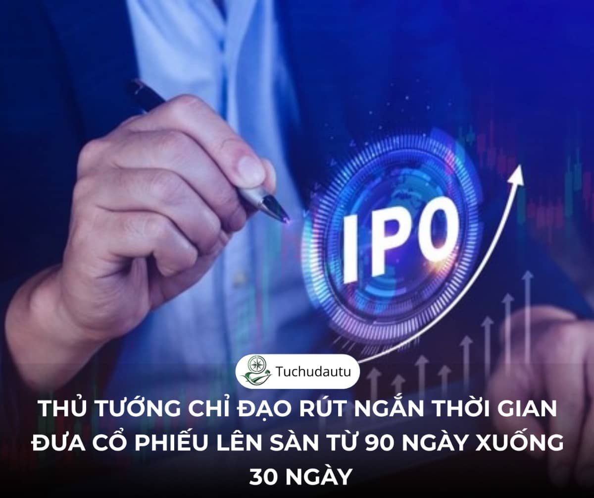 Thủ tướng chỉ đạo rút ngắn thời gian đưa cổ phiếu lên sàn từ 90 ngày xuống 30 ngày