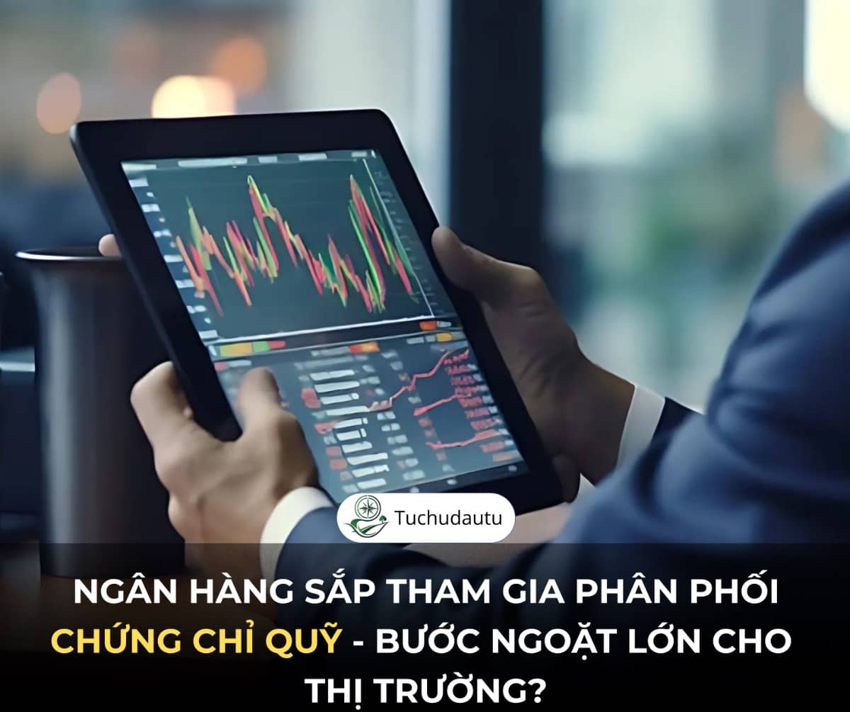 Ngân hàng sắp tham gia phân phối chứng chỉ quỹ: Thay đổi lớn cho thị trường?