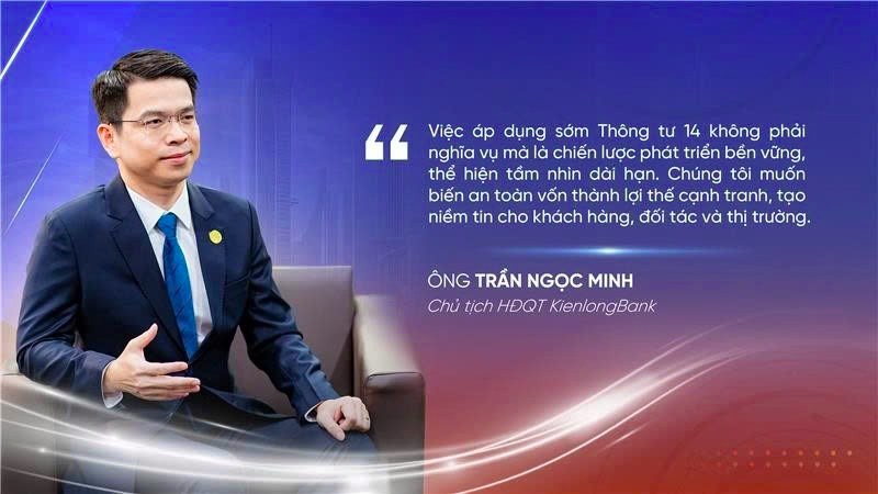 Chủ tịch KienlongBank: Tiên phong áp dụng sớm Thông tư 14 là cơ hội để biến an toàn vốn thành
