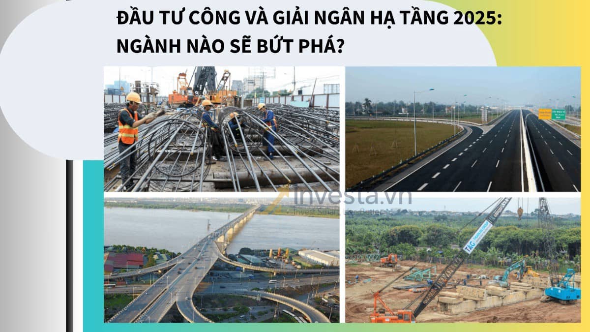 Đầu tư công và giải ngân hạ tầng 2025: Ngành nào sẽ bứt phá?
