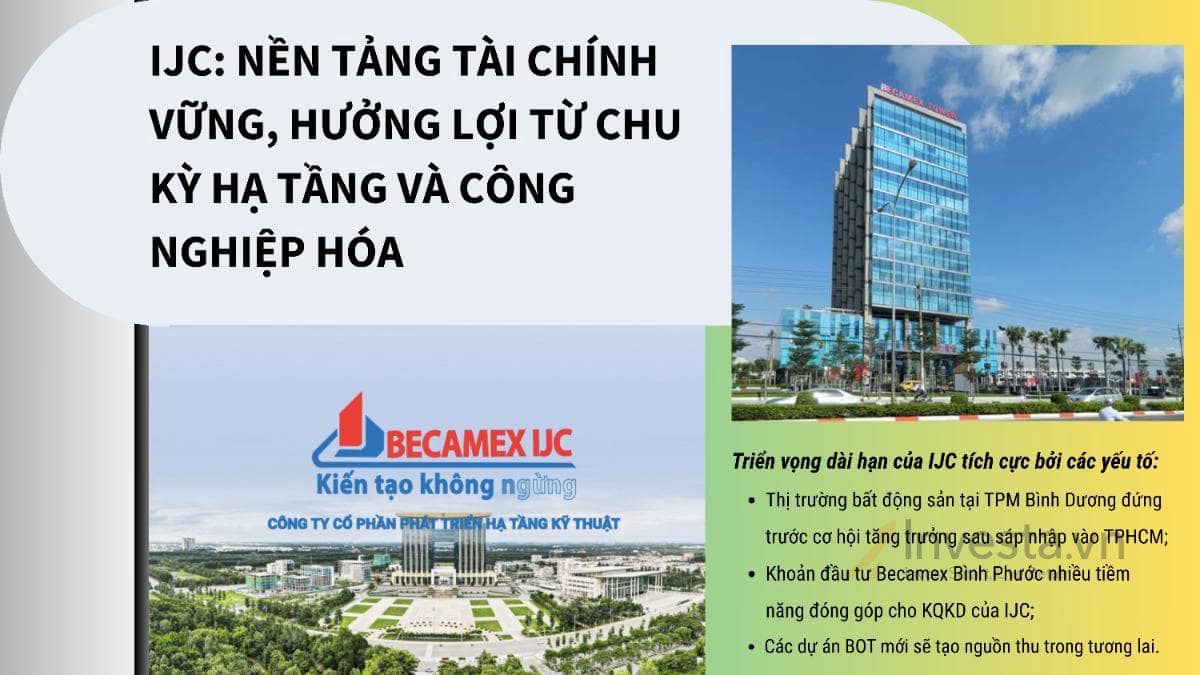 IJC: Nền tảng tài chính vững, hưởng lợi từ chu kỳ hạ tầng và công nghiệp hóa