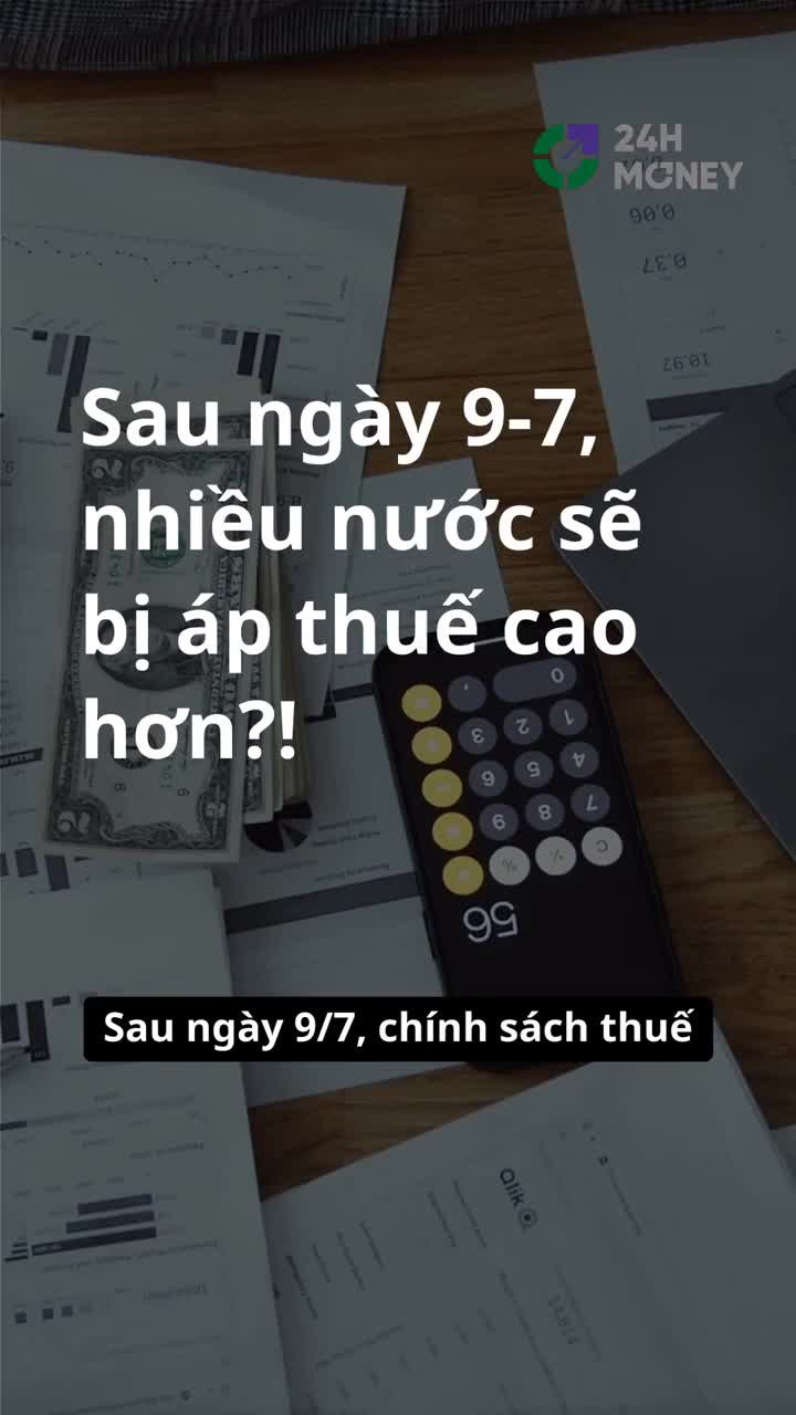 Sau ngày 9/7, nhiều nước sẽ bị áp thuế cao hơn?