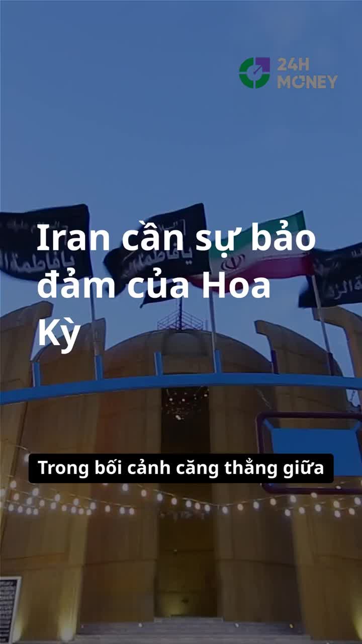 Iran cần có sự đảm bảo của Hoa Kỳ