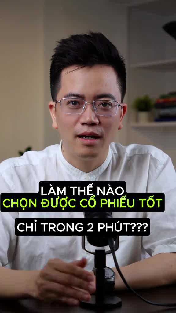 Làm thế nào chọn được cổ phiếu tốt để đầu tư chỉ trong 2 phút