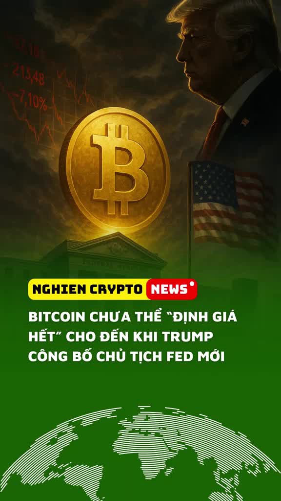 Bitcoin chưa thể “định giá hết” cho đến khi Trump công bố Chủ tịch Fed mới