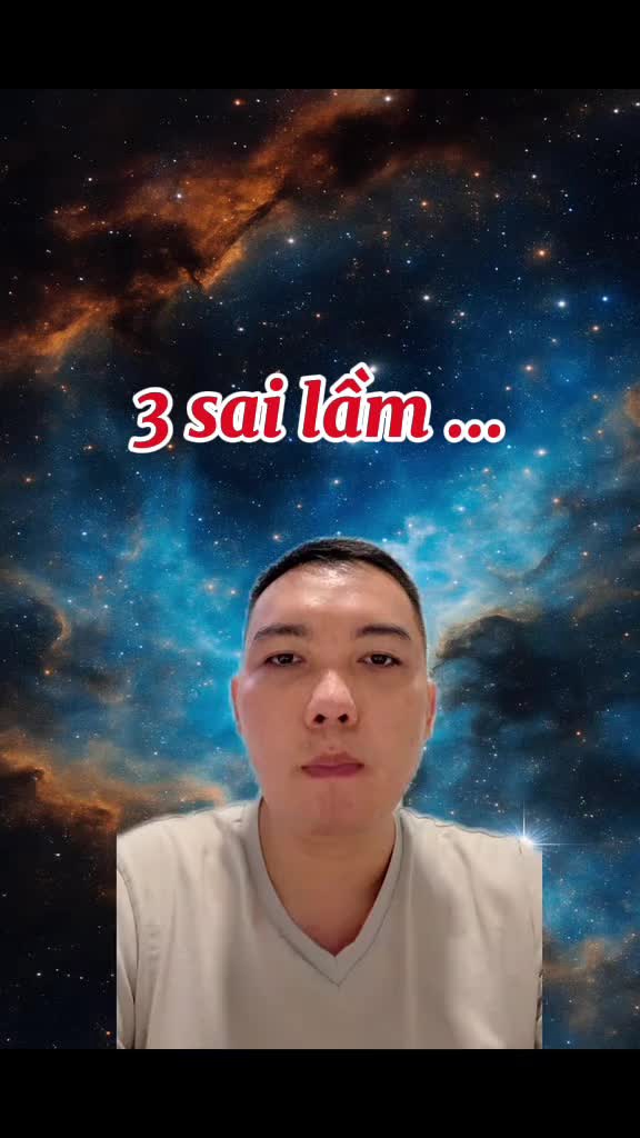 3 sai lầm rất lớn trong cuộc sống ...