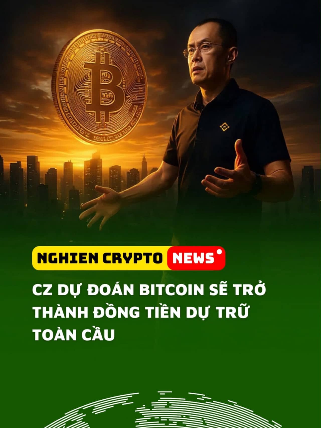 CZ dự đoán Bitcoin sẽ trở thành đồng tiền dự trữ toàn cầu