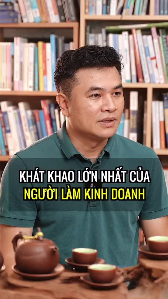 Đây là khát khao lớn nhất của người làm kinh doanh
