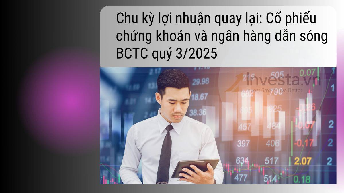 Chu kỳ lợi nhuận quay lại: Cổ phiếu chứng khoán và ngân hàng dẫn sóng BCTC quý 3/2025