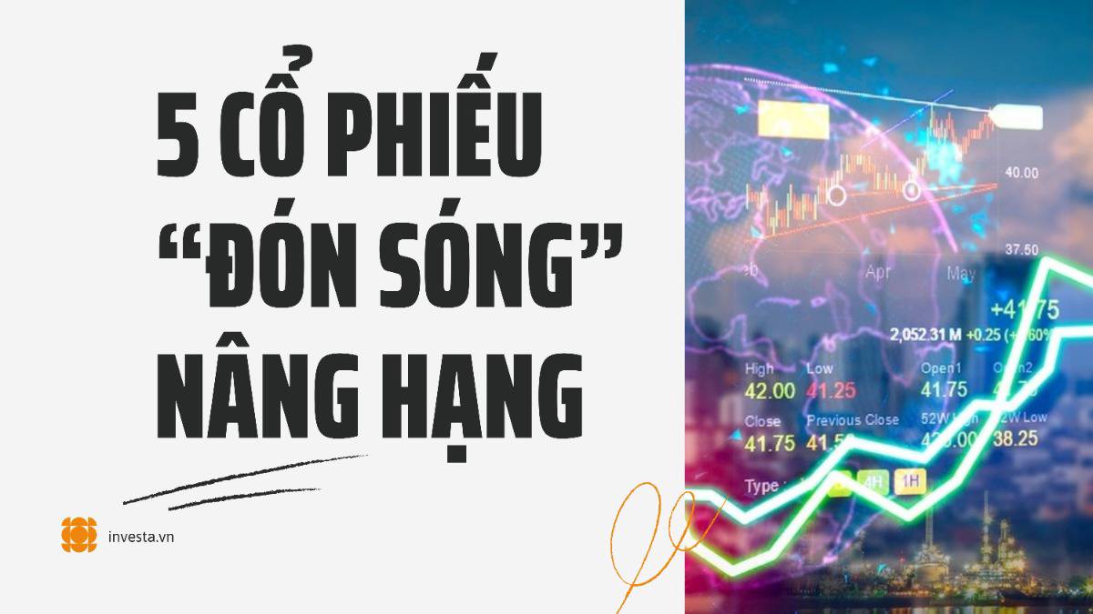 5 cổ phiếu “đón sóng” nâng hạng