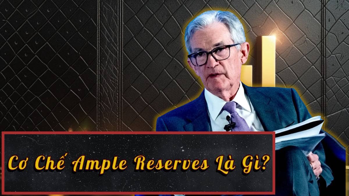 Ample reserves: Cơ chế ít người hiểu nhưng có thể làm rung chuyển thị trường