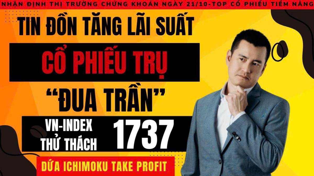 Chứng khoán hôm nay: Tin đồn tăng lãi suất, Cổ phiếu trụ “đua trần” VN-Index thách thức 1737?