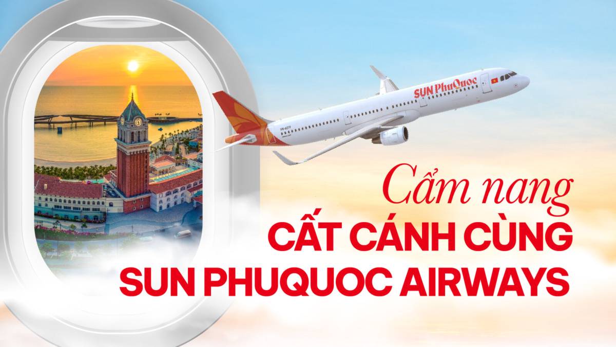 Tất tần tật cẩm nang cất cánh từ 1/11 cùng Sun PhuQuoc Airways cho hành khách