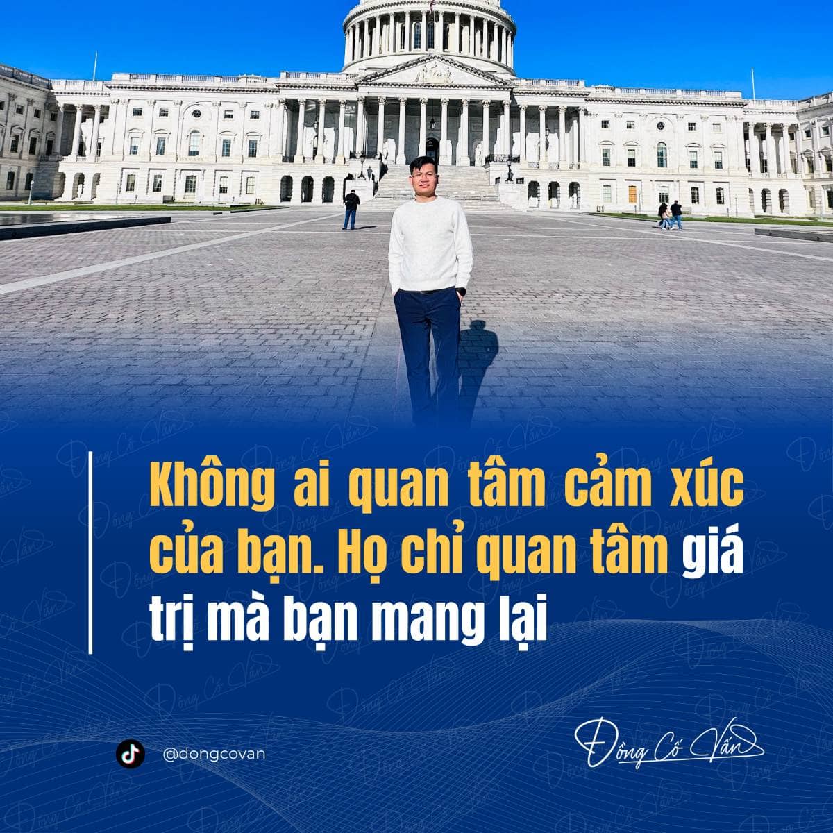 “Không ai quan tâm cảm xúc của bạn, họ chỉ quan tâm giá trị mà bạn mang lại là gì”
