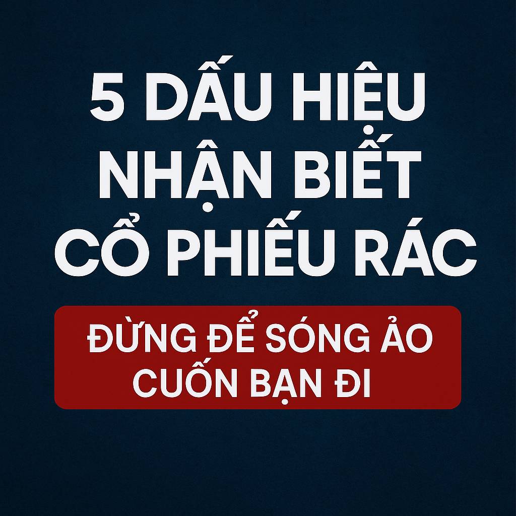 5 dấu hiệu nhận biết cổ phiếu rác – Đừng để sóng ảo cuốn bạn đi
