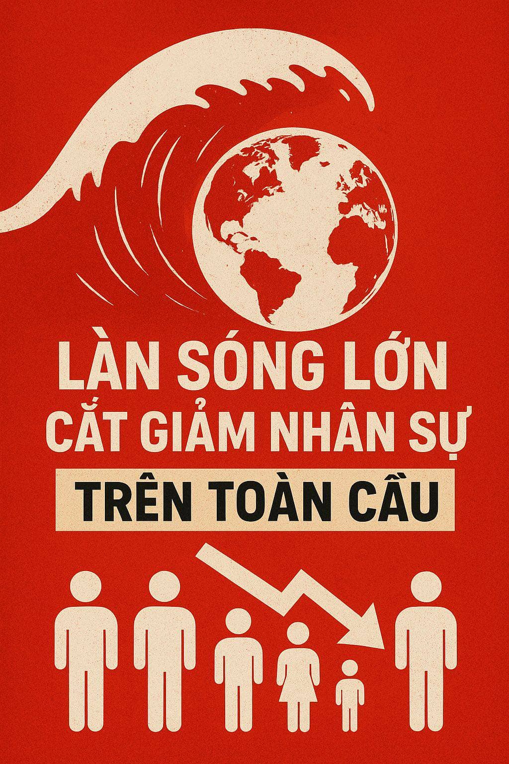 Làn sóng xa thải nhân sự toàn cầu 2025: Hoặc là thích nghi tốt - hoặc là bị đào thải