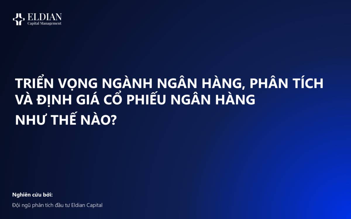 Triển vọng ngành ngân hàng, phân tích và định giá cổ phiếu ngân hàng như thế nào?