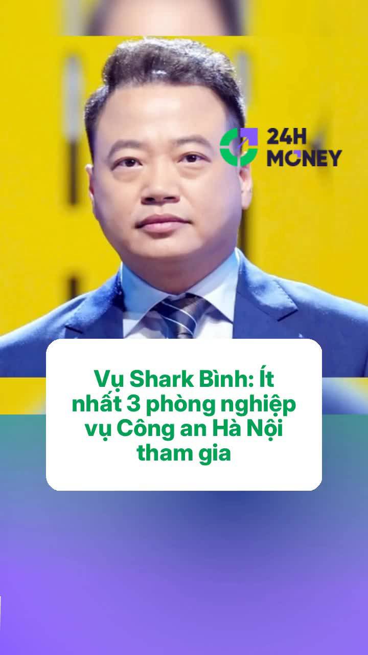 Vụ Shark Bình: Ít nhất 3 phòng nghiệp vụ Công an Hà Nội tham gia