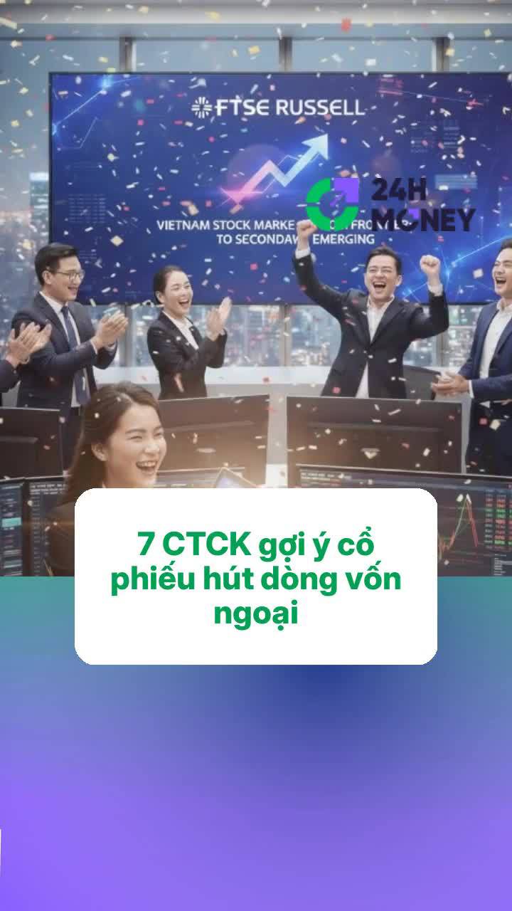 7 CTCK gợi ý cổ phiếu hút dòng vốn ngoại