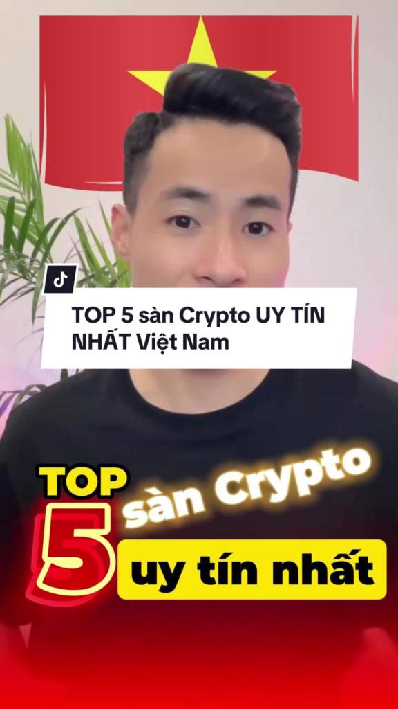 TOP 5 sàn Crypto UY TÍN NHẤT tại Việt Nam hiện nay