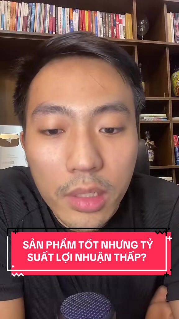 Sản phẩm tốt nhưng tỷ suất lợi nhuận thấp có nên kinh doanh?