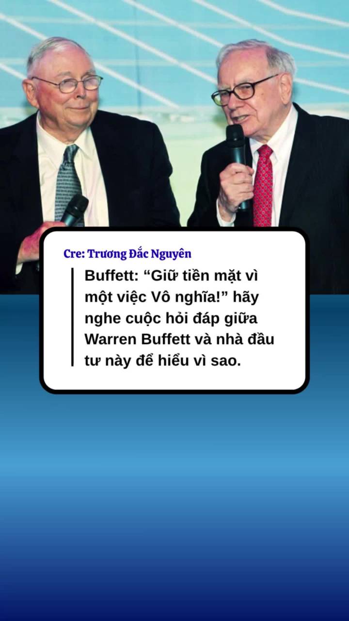 Buffett: “Giữ tiền mặt vì một việc Vô nghĩa!” hãy nghe cuộc hỏi đáp giữa Warren Buffett và nhà đầu tư này để hiểu vì sao.