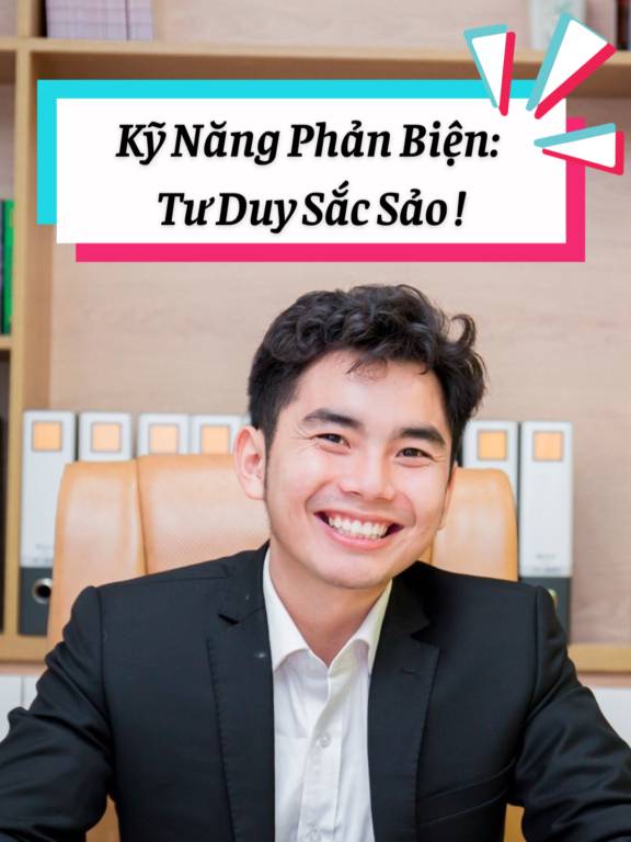 Kỹ Năng Phản Biện: Tư Duy Sắc Sảo, Thấu Hiểu Sâu Sắc!
