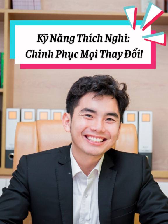 Kỹ Năng Thích Nghi: Bí Quyết Vượt Qua Mọi Thay Đổi!